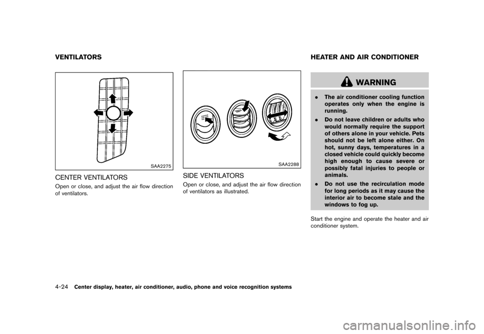 NISSAN 370Z COUPE 2013 Z34 Owners Manual Black plate (184,1)
[ Edit: 2012/ 4/ 11 Model: Z34-D ]
4-24Center display, heater, air conditioner, audio, phone and voice recognition systems
GUID-1C6EB93E-A5D2-49F9-B017-6F98330AAC50
SAA2275
CENTER 