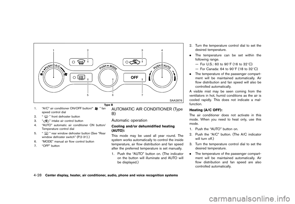 NISSAN 370Z COUPE 2013 Z34 Owners Manual Black plate (188,1)
[ Edit: 2012/ 4/ 11 Model: Z34-D ]
4-28Center display, heater, air conditioner, audio, phone and voice recognition systems
SAA2876
Type B1. “A/C” air conditioner ON/OFF button/