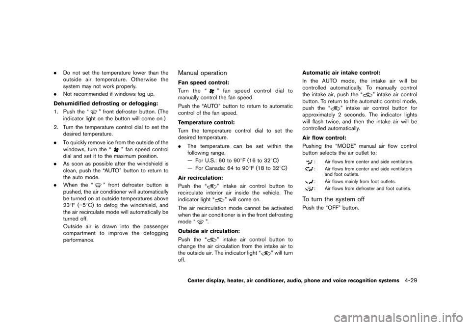 NISSAN 370Z COUPE 2013 Z34 Owners Manual Black plate (189,1)
[ Edit: 2012/ 4/ 11 Model: Z34-D ]
.Do not set the temperature lower than the
outside air temperature. Otherwise the
system may not work properly.
. Not recommended if windows fog 
