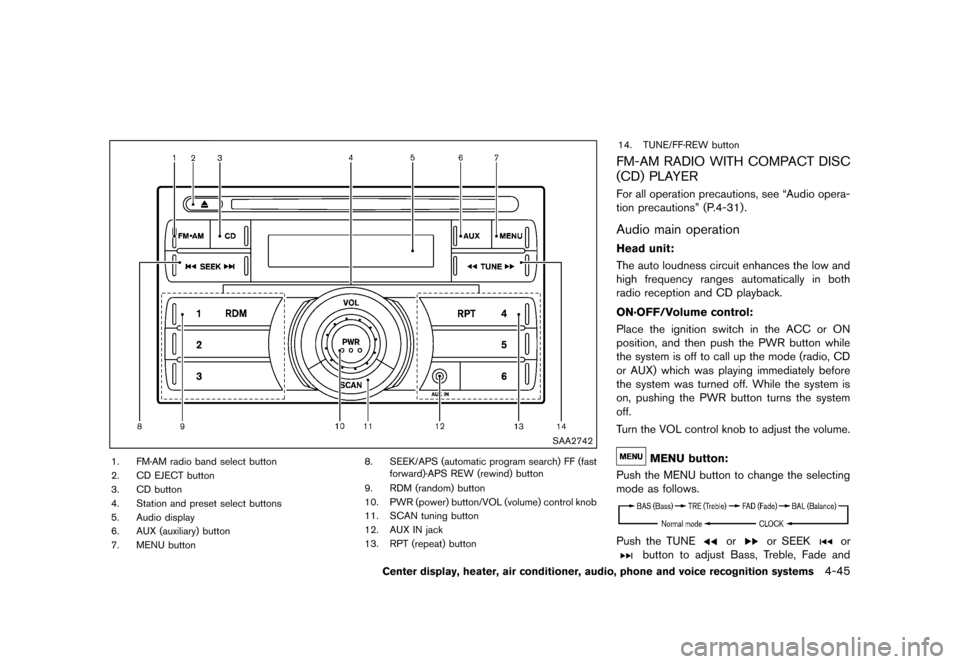 NISSAN 370Z COUPE 2013 Z34 Owners Manual Black plate (205,1)
[ Edit: 2012/ 4/ 11 Model: Z34-D ]
SAA2742
1. FM·AM radio band select button
2. CD EJECT button
3. CD button
4. Station and preset select buttons
5. Audio display
6. AUX (auxiliar