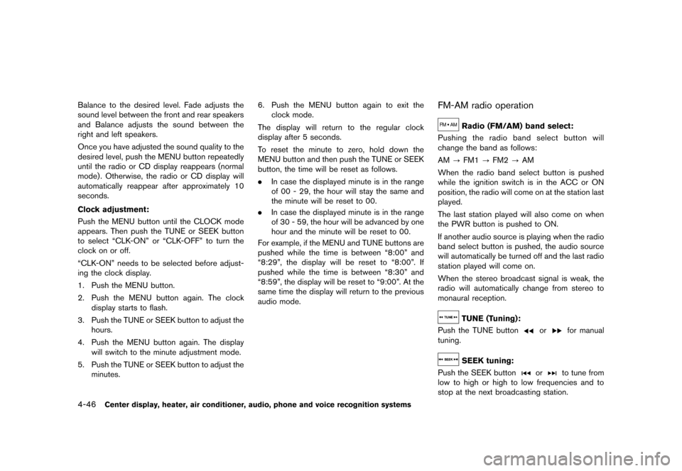 NISSAN 370Z COUPE 2013 Z34 User Guide Black plate (206,1)
[ Edit: 2012/ 4/ 11 Model: Z34-D ]
4-46Center display, heater, air conditioner, audio, phone and voice recognition systems
Balance to the desired level. Fade adjusts the
sound leve