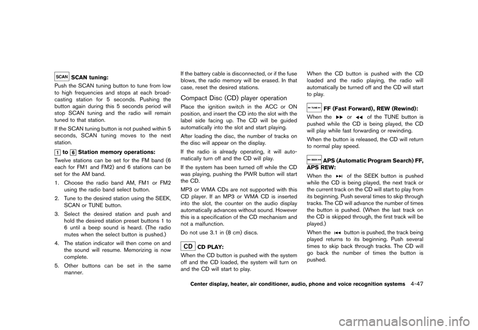 NISSAN 370Z COUPE 2013 Z34 Owners Guide Black plate (207,1)
[ Edit: 2012/ 4/ 11 Model: Z34-D ]
SCAN tuning:GUID-D73A39BF-43C8-459F-9C24-47B7F579C407Push the SCAN tuning button to tune from low
to high frequencies and stops at each broad-
ca