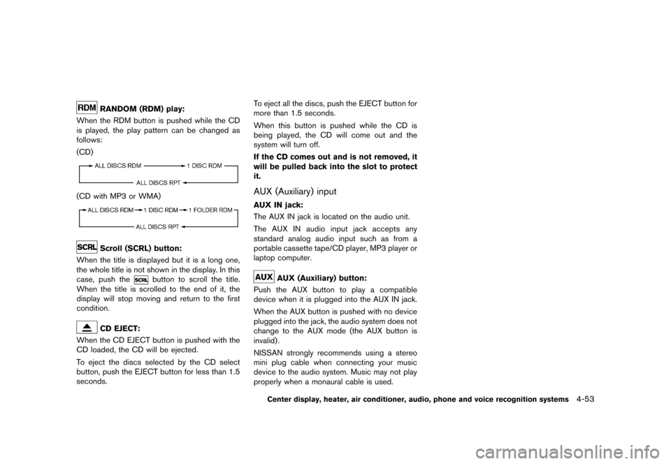 NISSAN 370Z COUPE 2013 Z34 Owners Manual Black plate (213,1)
[ Edit: 2012/ 4/ 11 Model: Z34-D ]
RANDOM (RDM) play:GUID-D73A39BF-43C8-459F-9C24-47B7F579C407When the RDM button is pushed while the CD
is played, the play pattern can be changed 