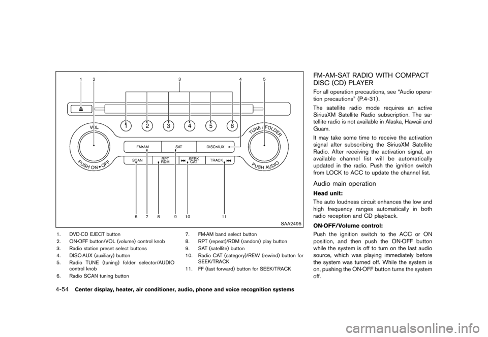NISSAN 370Z COUPE 2013 Z34 Owners Manual Black plate (214,1)
[ Edit: 2012/ 4/ 11 Model: Z34-D ]
4-54Center display, heater, air conditioner, audio, phone and voice recognition systems
SAA2495
1. DVD·CD EJECT button
2. ON·OFF button/VOL (vo