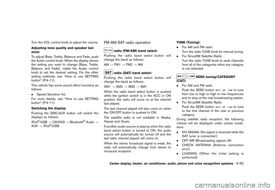 NISSAN 370Z COUPE 2013 Z34 Owners Manual Black plate (215,1)
[ Edit: 2012/ 4/ 11 Model: Z34-D ]
Turn the VOL control knob to adjust the volume.
Adjusting tone quality and speaker bal-
ance:
GUID-D73A39BF-43C8-459F-9C24-47B7F579C407To adjust 