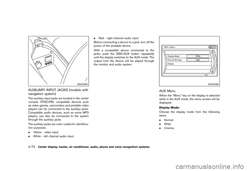 NISSAN 370Z COUPE 2013 Z34 Owners Manual Black plate (232,1)
[ Edit: 2012/ 4/ 11 Model: Z34-D ]
4-72Center display, heater, air conditioner, audio, phone and voice recognition systems
SAA2282
AUXILIARY INPUT JACKS (models with
navigation sys