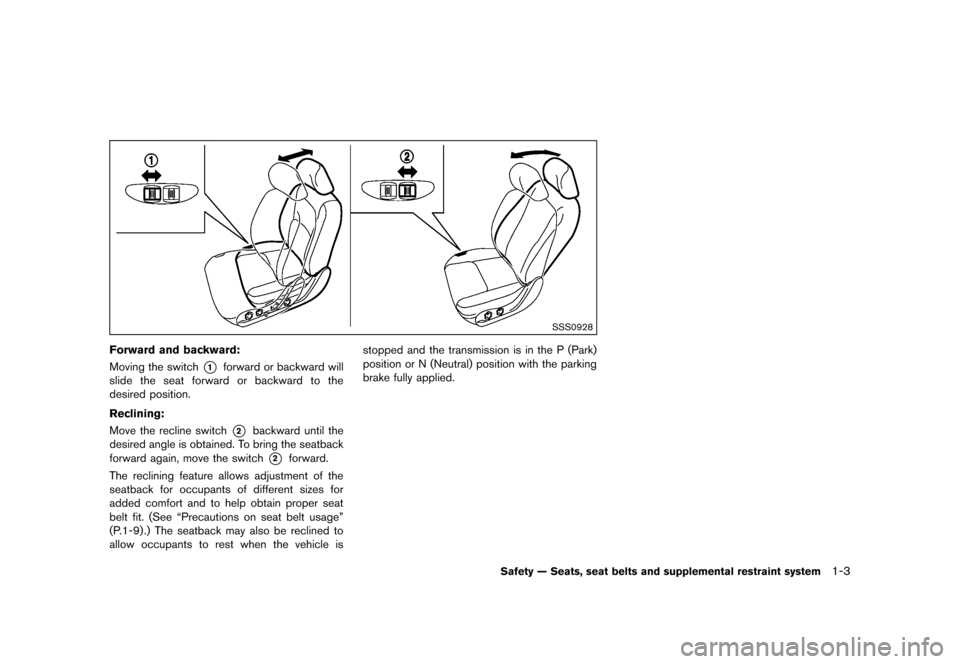 NISSAN 370Z COUPE 2013 Z34 Owners Manual Black plate (23,1)
[ Edit: 2012/ 4/ 11 Model: Z34-D ]
SSS0928
Forward and backward:GUID-D73A39BF-43C8-459F-9C24-47B7F579C407Moving the switch*1forward or backward will
slide the seat forward or backwa