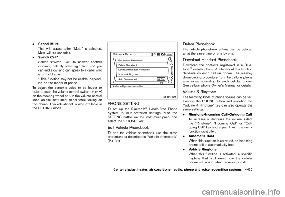 NISSAN 370Z COUPE 2013 Z34 User Guide Black plate (245,1)
[ Edit: 2012/ 4/ 11 Model: Z34-D ]
.Cancel Mute
This will appear after “Mute” is selected.
Mute will be canceled.
. Switch Call*
Select “Switch Call” to answer another
inco
