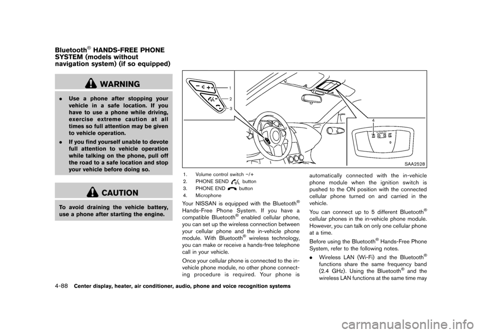 NISSAN 370Z COUPE 2013 Z34 Owners Manual Black plate (248,1)
[ Edit: 2012/ 4/ 11 Model: Z34-D ]
4-88Center display, heater, air conditioner, audio, phone and voice recognition systems
GUID-48D39683-76E5-46ED-AB5B-567B685096FA
WARNING
.Use a 