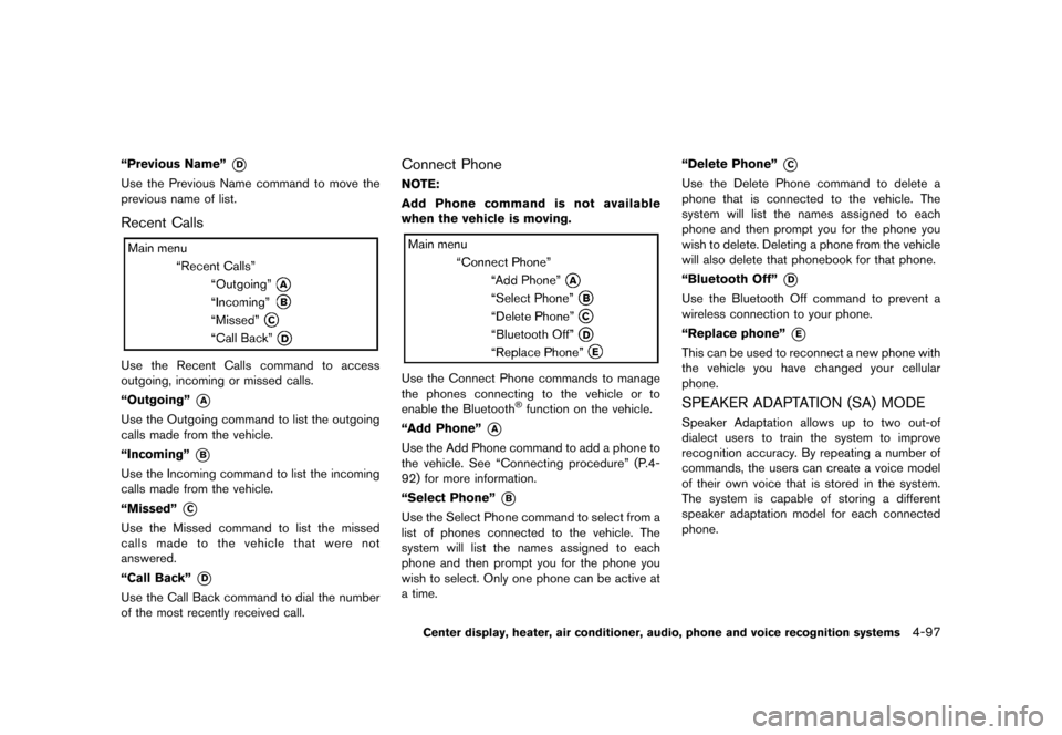 NISSAN 370Z COUPE 2013 Z34 Owners Manual Black plate (257,1)
[ Edit: 2012/ 4/ 11 Model: Z34-D ]
“Previous Name”*D
Use the Previous Name command to move the
previous name of list.
Recent CallsGUID-B3482FA4-8849-443C-921D-D9B3703C50C5
JI02