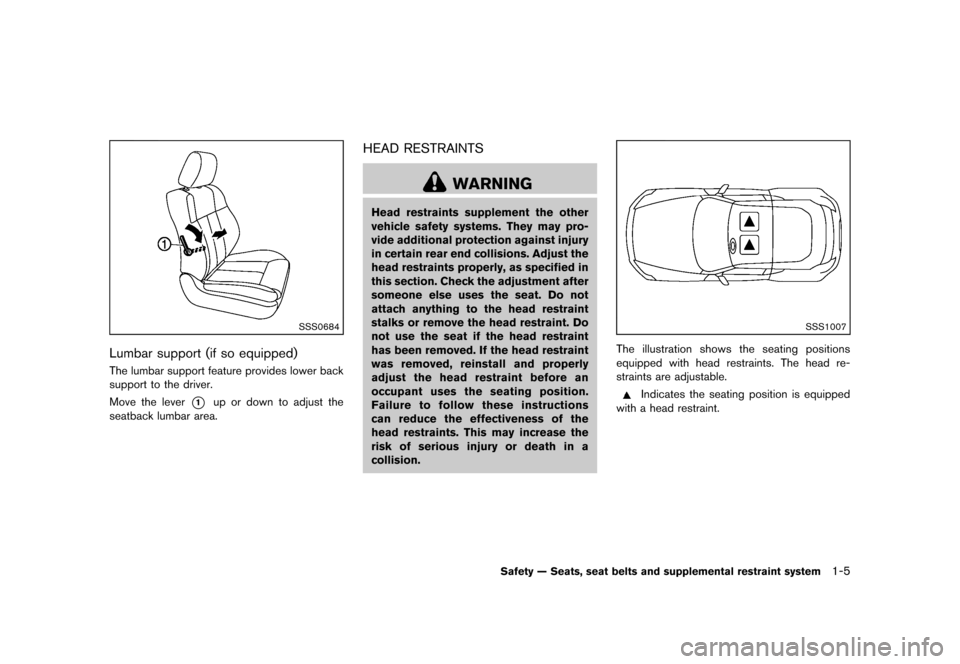 NISSAN 370Z COUPE 2013 Z34 Owners Manual Black plate (25,1)
[ Edit: 2012/ 4/ 11 Model: Z34-D ]
SSS0684
Lumbar support (if so equipped)GUID-0A5814DF-B450-4B33-A364-33910EC58FD3The lumbar support feature provides lower back
support to the driv