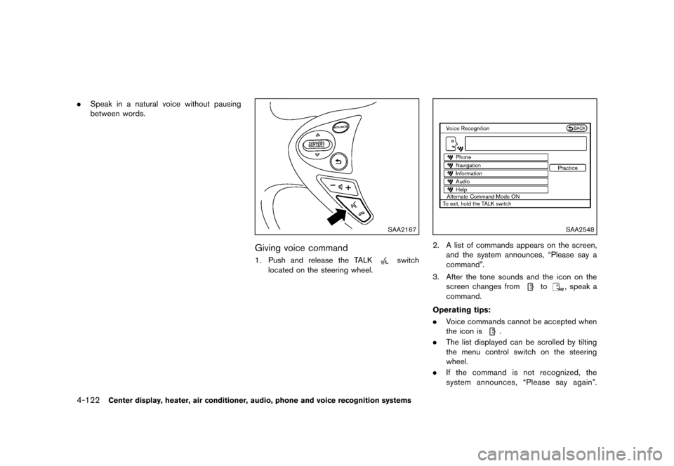 NISSAN 370Z COUPE 2013 Z34 Owners Manual Black plate (282,1)
[ Edit: 2012/ 4/ 11 Model: Z34-D ]
4-122Center display, heater, air conditioner, audio, phone and voice recognition systems
.Speak in a natural voice without pausing
between words.