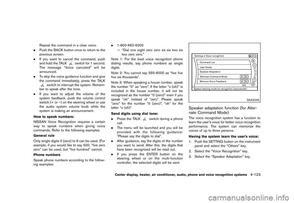 NISSAN 370Z COUPE 2013 Z34 Owners Guide Black plate (283,1)
[ Edit: 2012/ 4/ 11 Model: Z34-D ]
Repeat the command in a clear voice.
. Push the BACK button once to return to the
previous screen.
. If you want to cancel the command, push
and 