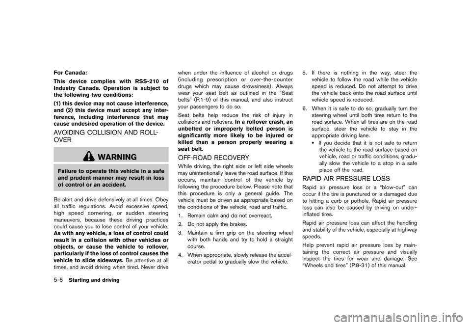 NISSAN 370Z COUPE 2013 Z34 Owners Guide Black plate (292,1)
[ Edit: 2012/ 4/ 11 Model: Z34-D ]
5-6Starting and driving
For Canada:
This device complies with RSS-210 of
Industry Canada. Operation is subject to
the following two conditions:
(