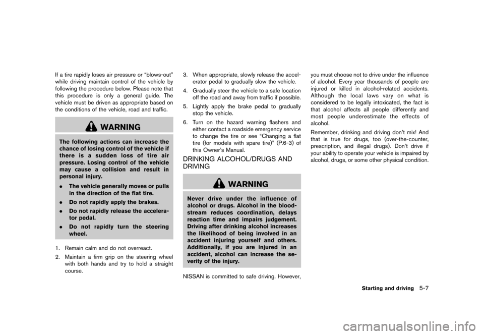 NISSAN 370Z COUPE 2013 Z34 Owners Guide Black plate (293,1)
[ Edit: 2012/ 4/ 11 Model: Z34-D ]
If a tire rapidly loses air pressure or “blows-out”
while driving maintain control of the vehicle by
following the procedure below. Please no