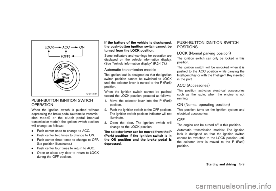 NISSAN 370Z COUPE 2013 Z34 Owners Manual Black plate (295,1)
[ Edit: 2012/ 4/ 11 Model: Z34-D ]
SSD1021
PUSH-BUTTON IGNITION SWITCH
OPERATION
GUID-5F67CB58-E065-41CA-BEE4-A8AE7E9545D9When the ignition switch is pushed without
depressing the 