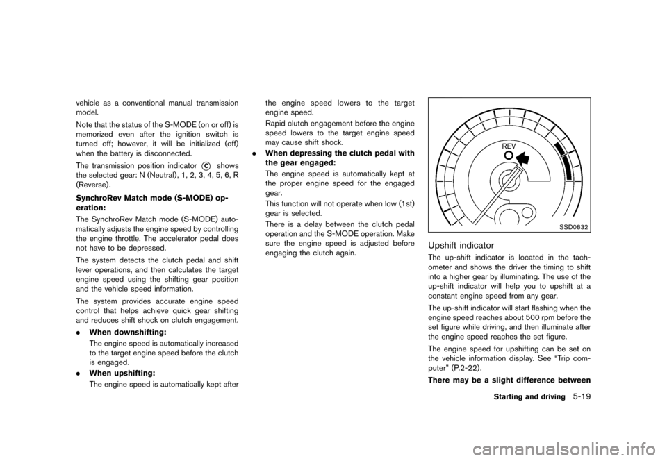 NISSAN 370Z COUPE 2013 Z34 Owners Manual Black plate (305,1)
[ Edit: 2012/ 4/ 11 Model: Z34-D ]
vehicle as a conventional manual transmission
model.
Note that the status of the S-MODE (on or off) is
memorized even after the ignition switch i