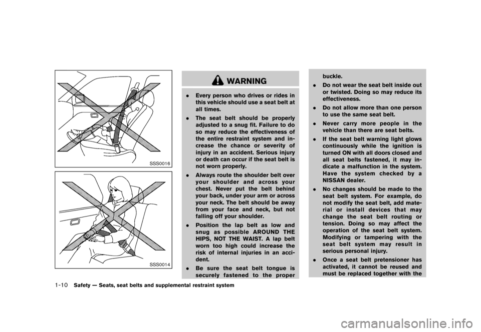 NISSAN 370Z COUPE 2013 Z34 Owners Manual Black plate (30,1)
[ Edit: 2012/ 4/ 11 Model: Z34-D ]
1-10Safety — Seats, seat belts and supplemental restraint system
SSS0016
SSS0014
WARNING
.Every person who drives or rides in
this vehicle shoul