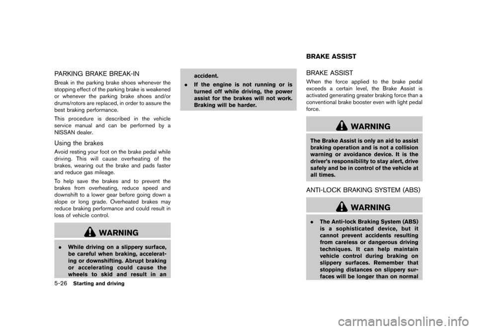 NISSAN 370Z COUPE 2013 Z34 Service Manual Black plate (312,1)
[ Edit: 2012/ 4/ 11 Model: Z34-D ]
5-26Starting and driving
PARKING BRAKE BREAK-INGUID-8F6869D0-CE22-48C7-ADFD-29370C1A35EABreak in the parking brake shoes whenever the
stopping ef