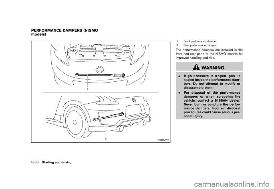 NISSAN 370Z COUPE 2013 Z34 Owners Manual Black plate (316,1)
[ Edit: 2012/ 4/ 11 Model: Z34-D ]
5-30Starting and driving
GUID-B474243D-BFA3-4375-B3E1-76ACD464F8A1
SSD0876
1. Front performance damper
2. Rear performance damper
The performance