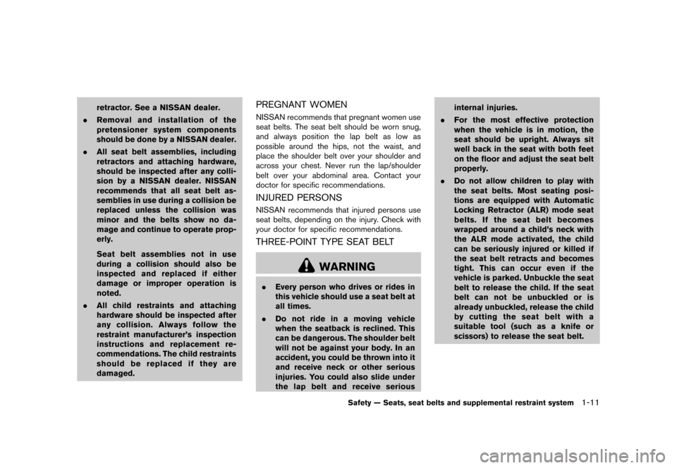 NISSAN 370Z COUPE 2013 Z34 Owners Guide Black plate (31,1)
[ Edit: 2012/ 4/ 11 Model: Z34-D ]
retractor. See a NISSAN dealer.
. Removal and installation of the
pretensioner system components
should be done by a NISSAN dealer.
. All seat bel