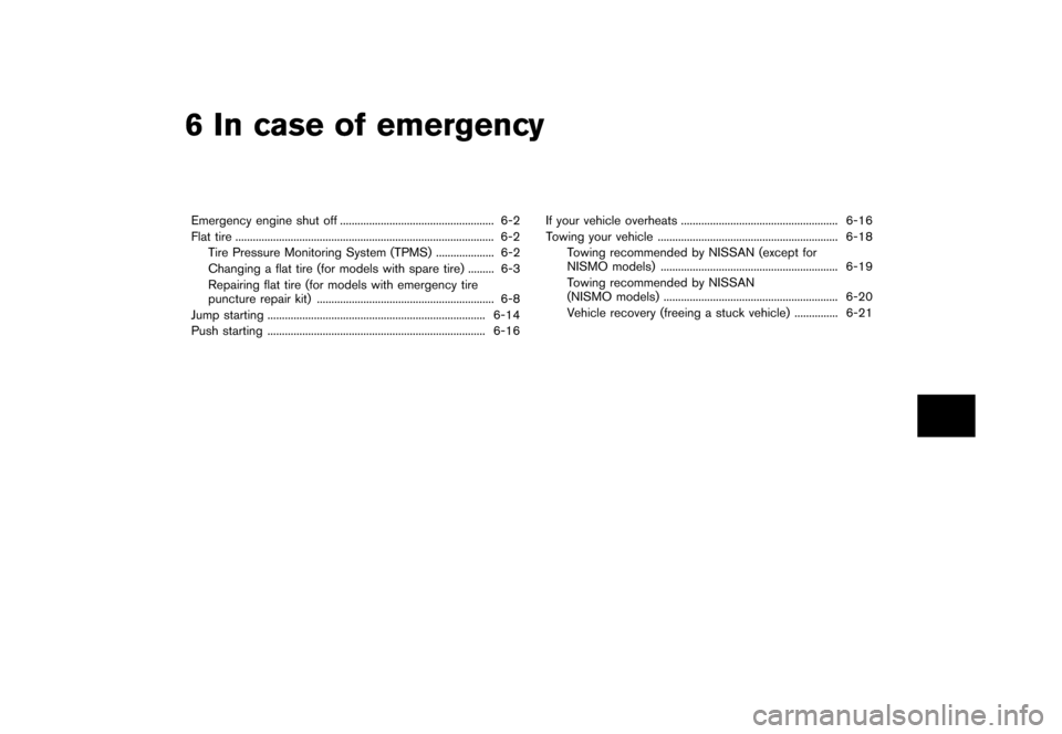 NISSAN 370Z COUPE 2013 Z34 Owners Manual Black plate (319,1)
[ Edit: 2012/ 4/ 11 Model: Z34-D ]
6 In case of emergency
Emergency engine shut off...
..................................................... 6-2
Flat tire ...
.....................