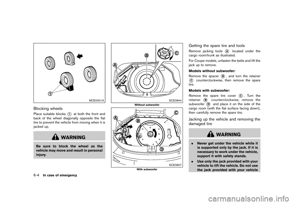 NISSAN 370Z COUPE 2013 Z34 Service Manual Black plate (322,1)
[ Edit: 2012/ 4/ 11 Model: Z34-D ]
6-4In case of emergency
MCE0001A
Blocking wheelsGUID-F1341B1F-05E6-498A-B6C3-DF2077133767Place suitable blocks*1at both the front and
back of the