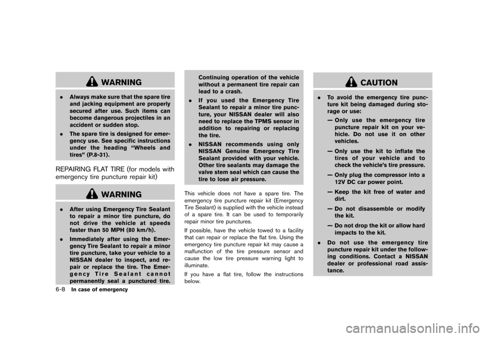 NISSAN 370Z COUPE 2013 Z34 Owners Manual Black plate (326,1)
[ Edit: 2012/ 4/ 11 Model: Z34-D ]
6-8In case of emergency
WARNING
.Always make sure that the spare tire
and jacking equipment are properly
secured after use. Such items can
become