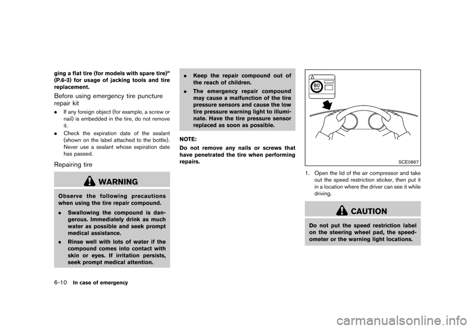 NISSAN 370Z COUPE 2013 Z34 User Guide Black plate (328,1)
[ Edit: 2012/ 4/ 11 Model: Z34-D ]
6-10In case of emergency
ging a flat tire (for models with spare tire)”
(P.6-3) for usage of jacking tools and tire
replacement.
Before using e