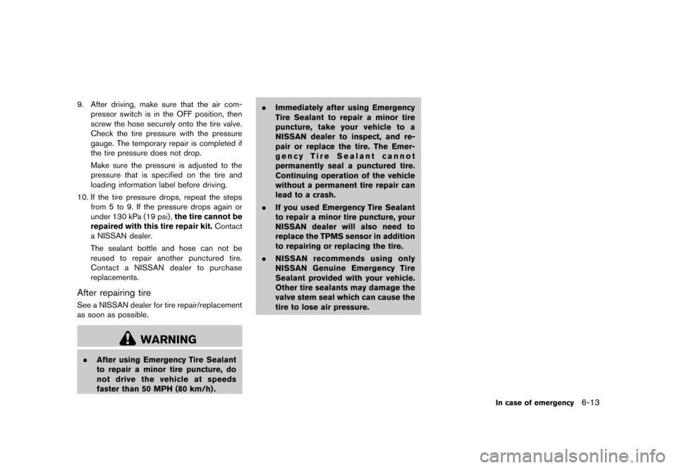 NISSAN 370Z COUPE 2013 Z34 Owners Manual Black plate (331,1)
[ Edit: 2012/ 4/ 11 Model: Z34-D ]
9. After driving, make sure that the air com-pressor switch is in the OFF position, then
screw the hose securely onto the tire valve.
Check the t