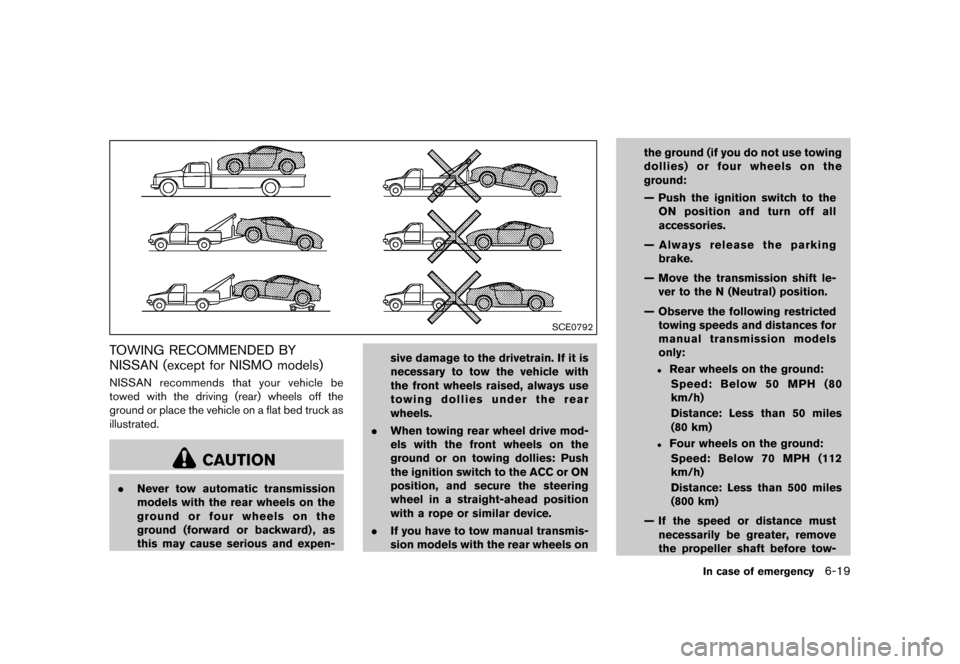 NISSAN 370Z COUPE 2013 Z34 Owners Manual Black plate (337,1)
[ Edit: 2012/ 4/ 11 Model: Z34-D ]
SCE0792
TOWING RECOMMENDED BY
NISSAN (except for NISMO models)
GUID-65B2F390-EBB8-4FBF-8FD4-945BDB884083NISSAN recommends that your vehicle be
to