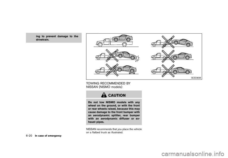 NISSAN 370Z COUPE 2013 Z34 User Guide Black plate (338,1)
[ Edit: 2012/ 4/ 11 Model: Z34-D ]
6-20In case of emergency
ing to prevent damage to the
drivetrain.
SCE0836
TOWING RECOMMENDED BY
NISSAN (NISMO models)
GUID-D35E8580-C905-4BC9-A21