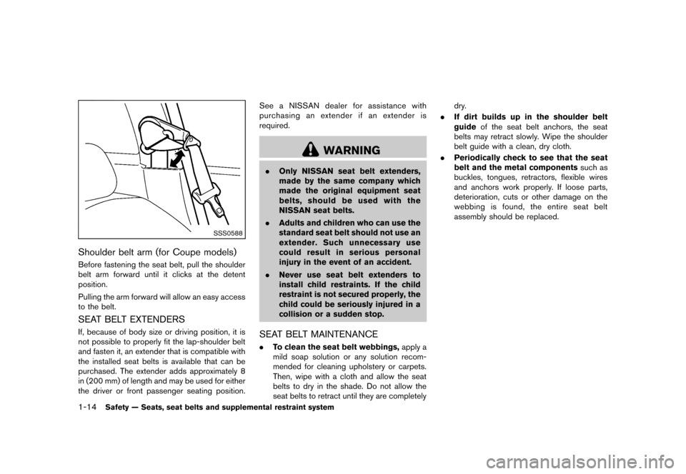 NISSAN 370Z COUPE 2013 Z34 Owners Manual Black plate (34,1)
[ Edit: 2012/ 4/ 11 Model: Z34-D ]
1-14Safety — Seats, seat belts and supplemental restraint system
SSS0588
Shoulder belt arm (for Coupe models)GUID-34E51A12-1FC8-4226-8E84-039D76