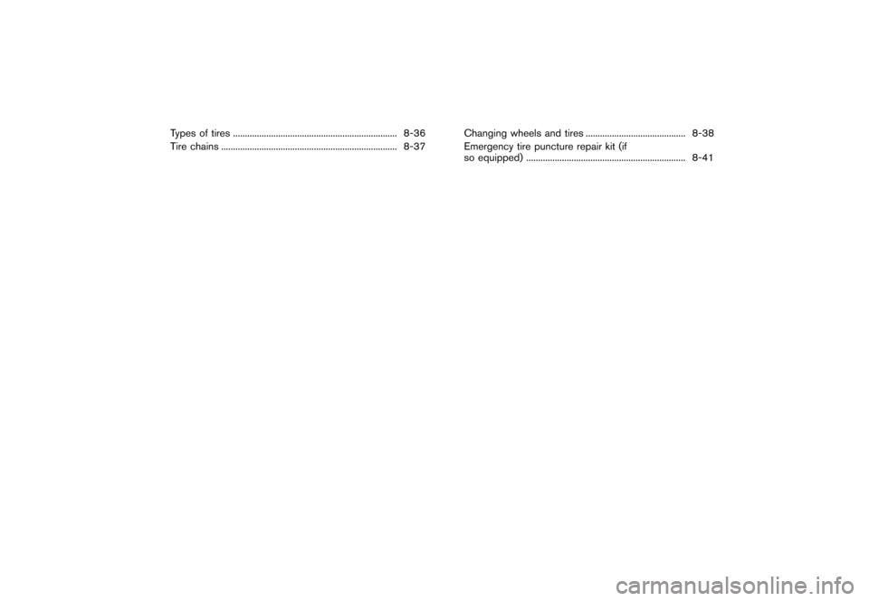 NISSAN 370Z COUPE 2013 Z34 Owners Manual Black plate (350,1)
[ Edit: 2012/ 4/ 11 Model: Z34-D ]
Types of tires...
..................................................................... 8-36
Tire chains ...
....................................