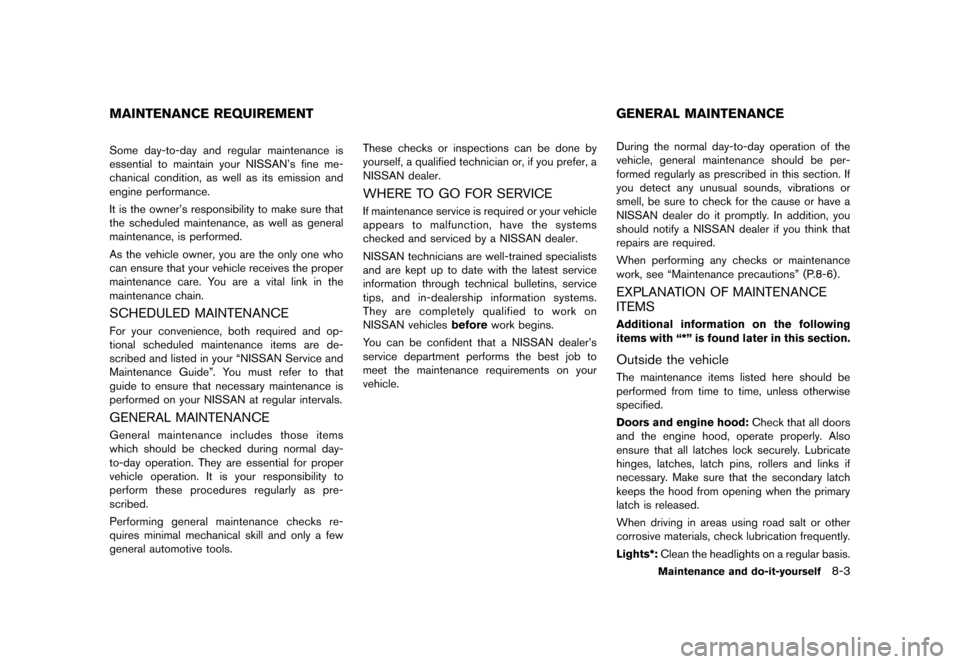 NISSAN 370Z COUPE 2013 Z34 Owners Manual Black plate (351,1)
[ Edit: 2012/ 4/ 11 Model: Z34-D ]
GUID-C6A6C654-CD6B-4A03-8D41-8C09BD98539ASome day-to-day and regular maintenance is
essential to maintain your NISSAN’s fine me-
chanical condi