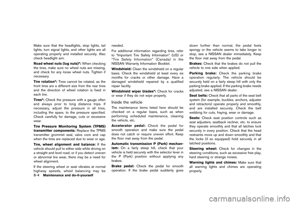 NISSAN 370Z COUPE 2013 Z34 User Guide Black plate (352,1)
[ Edit: 2012/ 4/ 11 Model: Z34-D ]
8-4Maintenance and do-it-yourself
Make sure that the headlights, stop lights, tail
lights, turn signal lights, and other lights are all
operating