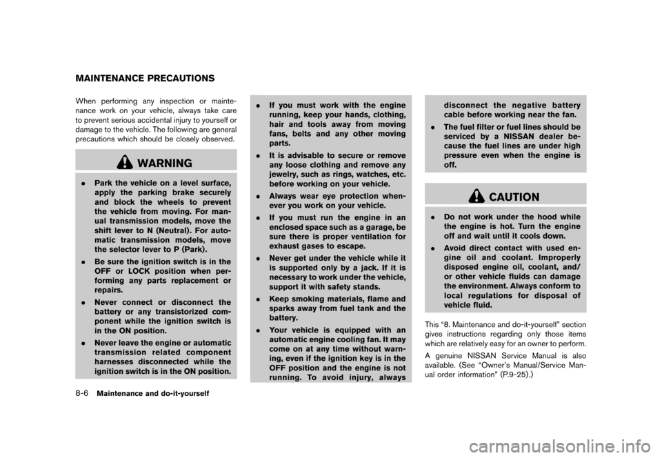 NISSAN 370Z COUPE 2013 Z34 Owners Manual Black plate (354,1)
[ Edit: 2012/ 4/ 11 Model: Z34-D ]
8-6Maintenance and do-it-yourself
GUID-AC78F4C5-074B-4FD0-8070-61F7D0EF17ACWhen performing any inspection or mainte-
nance work on your vehicle, 