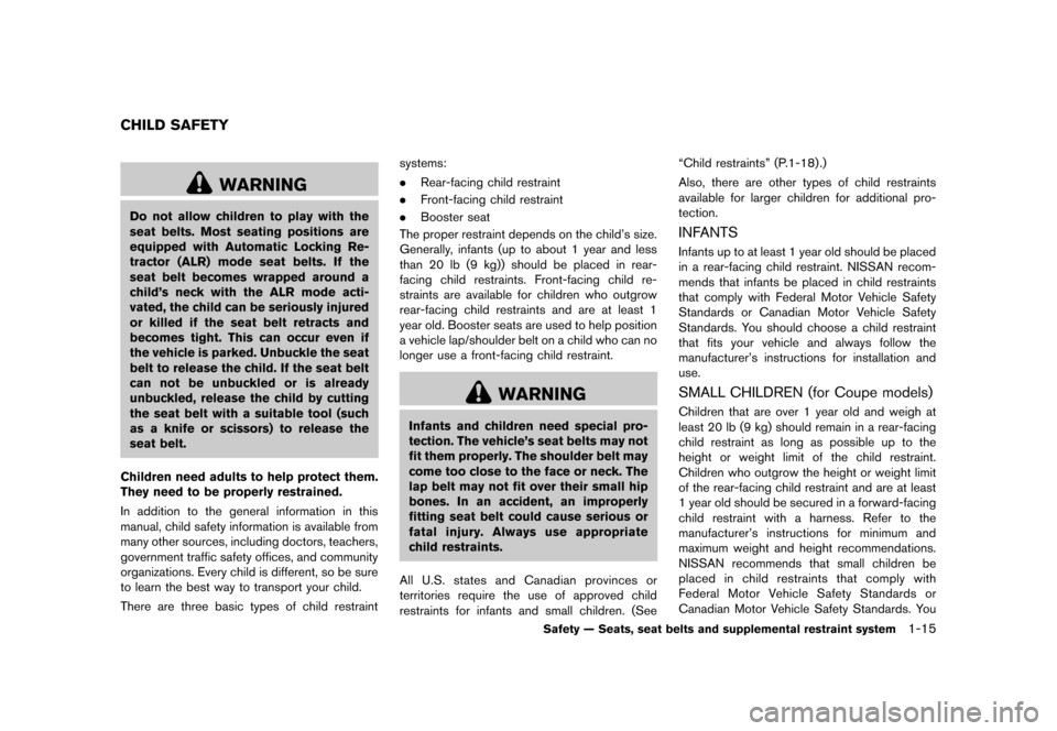 NISSAN 370Z COUPE 2013 Z34 Owners Manual Black plate (35,1)
[ Edit: 2012/ 4/ 11 Model: Z34-D ]
GUID-A39CE55D-BE0D-4A5B-8947-B44A47A39C1B
WARNING
Do not allow children to play with the
seat belts. Most seating positions are
equipped with Auto