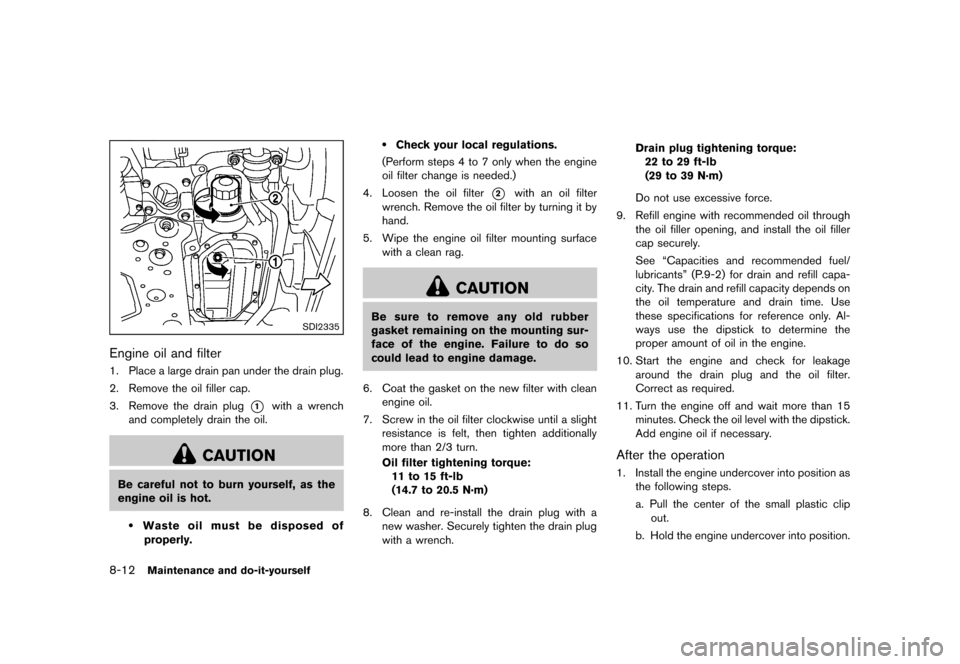 NISSAN 370Z COUPE 2013 Z34 Owners Manual Black plate (360,1)
[ Edit: 2012/ 4/ 11 Model: Z34-D ]
8-12Maintenance and do-it-yourself
SDI2335
Engine oil and filterGUID-39A1DAC9-917D-40F6-9016-EB7D4F1C88861. Place a large drain pan under the dra