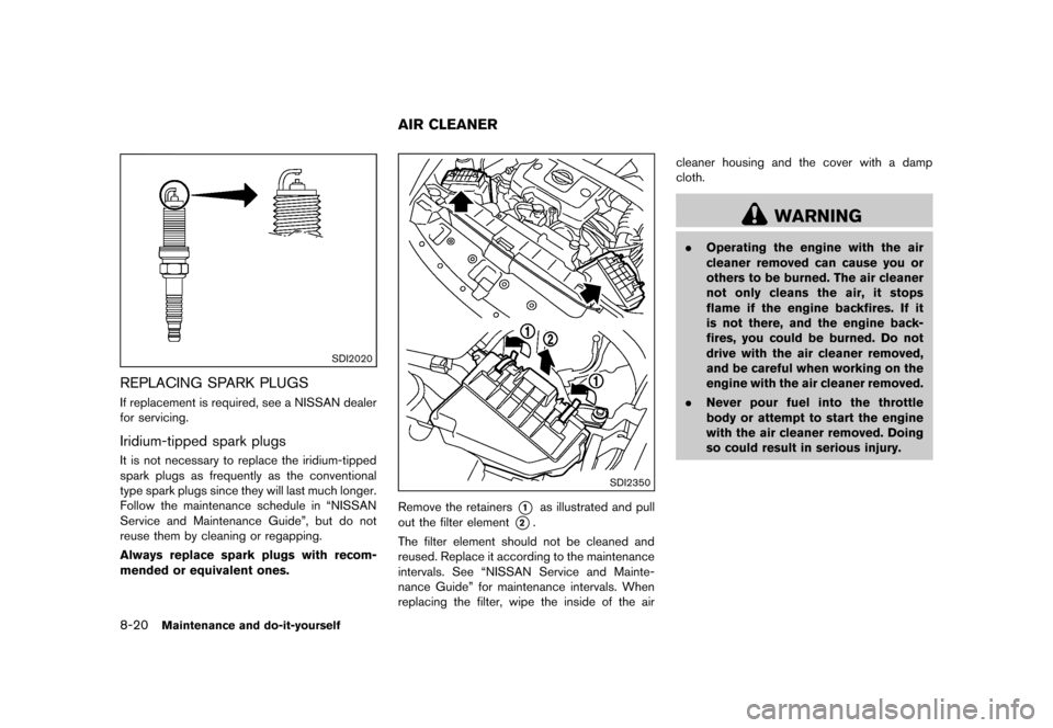 NISSAN 370Z COUPE 2013 Z34 Owners Manual Black plate (368,1)
[ Edit: 2012/ 4/ 11 Model: Z34-D ]
8-20Maintenance and do-it-yourself
SDI2020
REPLACING SPARK PLUGSGUID-0359E55E-51E2-4ACB-A2A9-1765BDAD8C12If replacement is required, see a NISSAN