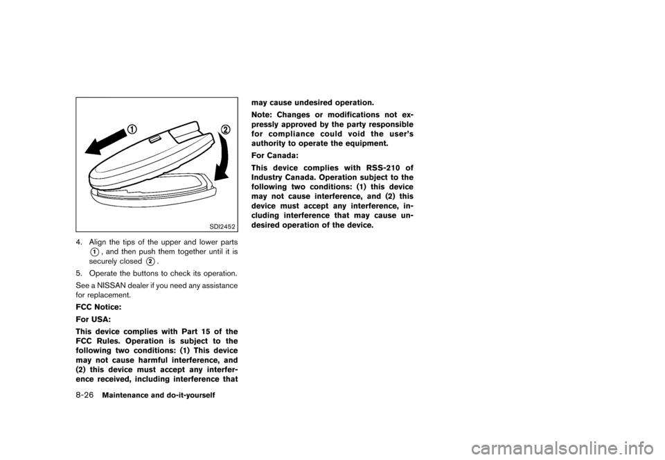 NISSAN 370Z COUPE 2013 Z34 Owners Manual Black plate (374,1)
[ Edit: 2012/ 4/ 11 Model: Z34-D ]
8-26Maintenance and do-it-yourself
SDI2452
4. Align the tips of the upper and lower parts
*1, and then push them together until it is
securely cl