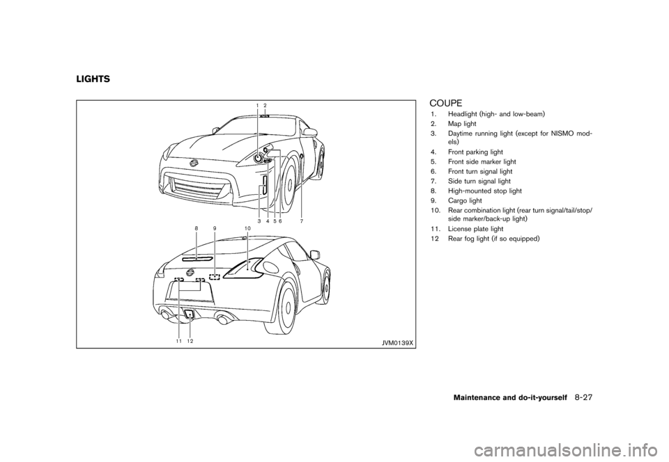 NISSAN 370Z COUPE 2013 Z34 Owners Manual Black plate (375,1)
[ Edit: 2012/ 4/ 11 Model: Z34-D ]
GUID-EB65B981-E72F-4FAC-ADF0-40E2A575A79F
JVM0139X
COUPEGUID-D2ED99C7-EF8E-4A18-AFC1-576969341A871. Headlight (high- and low-beam)
2. Map light
3