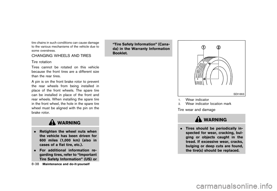 NISSAN 370Z COUPE 2013 Z34 Owners Manual Black plate (386,1)
[ Edit: 2012/ 4/ 11 Model: Z34-D ]
8-38Maintenance and do-it-yourself
tire chains in such conditions can cause damage
to the various mechanisms of the vehicle due to
some overstres