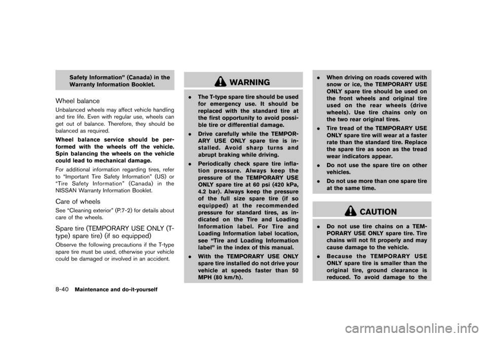 NISSAN 370Z COUPE 2013 Z34 User Guide Black plate (388,1)
[ Edit: 2012/ 4/ 11 Model: Z34-D ]
8-40Maintenance and do-it-yourself
Safety Information” (Canada) in the
Warranty Information Booklet.
Wheel balanceGUID-473AE29D-90D3-4BFC-A1BC-