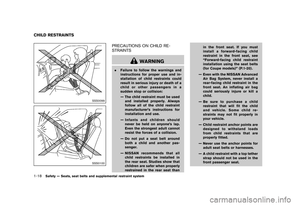 NISSAN 370Z COUPE 2013 Z34 Owners Manual Black plate (38,1)
[ Edit: 2012/ 4/ 11 Model: Z34-D ]
1-18Safety — Seats, seat belts and supplemental restraint system
GUID-C7ACF2DD-10D2-4E30-AE94-6993E65F2992
SSS0099
SSS0100
PRECAUTIONS ON CHILD 