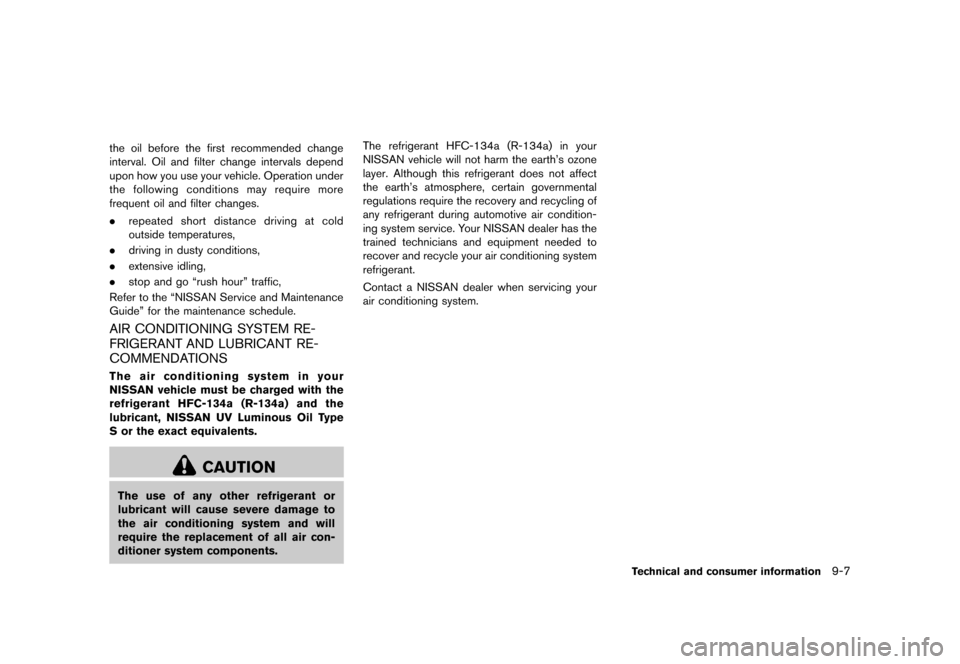 NISSAN 370Z COUPE 2013 Z34 Owners Manual Black plate (397,1)
[ Edit: 2012/ 4/ 11 Model: Z34-D ]
the oil before the first recommended change
interval. Oil and filter change intervals depend
upon how you use your vehicle. Operation under
the f