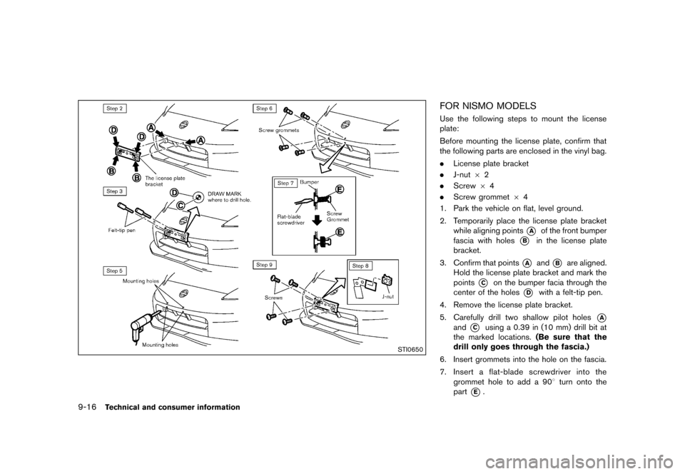 NISSAN 370Z COUPE 2013 Z34 Owners Manual Black plate (406,1)
[ Edit: 2012/ 4/ 11 Model: Z34-D ]
9-16Technical and consumer information
STI0650
FOR NISMO MODELSGUID-ECED2B2D-F45B-44A4-888B-8A2B502DB4D8Use the following steps to mount the lice