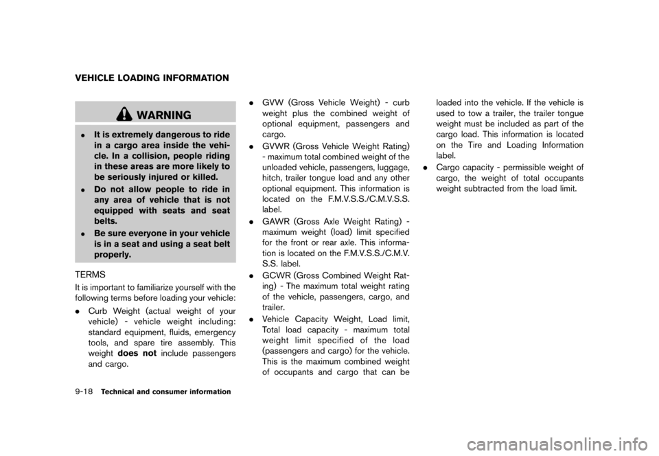 NISSAN 370Z COUPE 2013 Z34 Owners Manual Black plate (408,1)
[ Edit: 2012/ 4/ 11 Model: Z34-D ]
9-18Technical and consumer information
GUID-F1B4F060-D59F-41D3-A78C-428F7EF2BC08
WARNING
.It is extremely dangerous to ride
in a cargo area insid