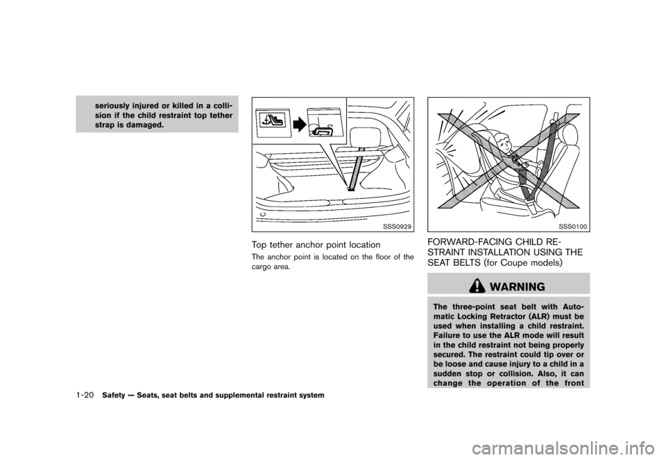 NISSAN 370Z COUPE 2013 Z34 Service Manual Black plate (40,1)
[ Edit: 2012/ 4/ 11 Model: Z34-D ]
1-20Safety — Seats, seat belts and supplemental restraint system
seriously injured or killed in a colli-
sion if the child restraint top tether
