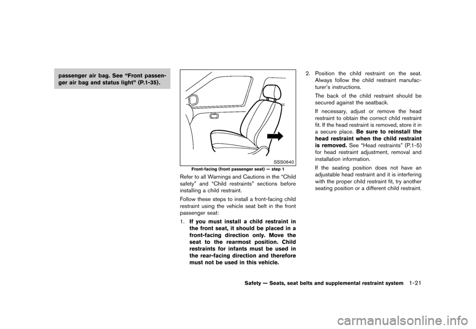 NISSAN 370Z COUPE 2013 Z34 Service Manual Black plate (41,1)
[ Edit: 2012/ 4/ 11 Model: Z34-D ]
passenger air bag. See “Front passen-
ger air bag and status light” (P.1-35) .
SSS0640
Front-facing (front passenger seat) — step 1
Refer to